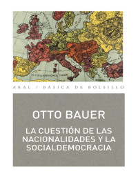 Otto Bauer — LA CUESTIÓN DE LAS NACIONALIDADES Y LA SOCIALDEMOCRACIA