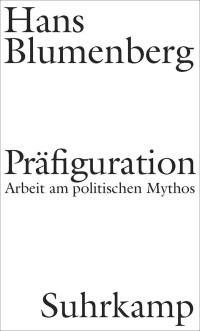 Hans Blumenberg — Präfiguration: Arbeit am politischen Mythos (B00K6L36FE)