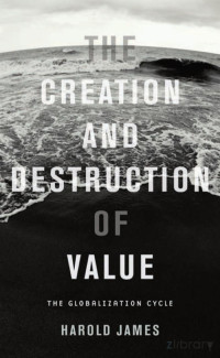 James — The Creation and Destruction of Value; The Globalization Cycle (2009)