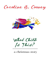 Caroline B. Cooney [Cooney, Caroline B.] — What Child Is This?: A Christmas Story