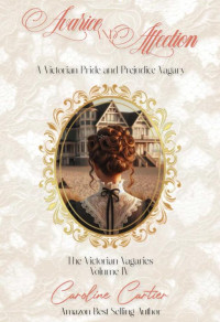 Caroline Cartier — Avarice & Affection: A Victorian Pride and Prejudice Vagary (The Victorian Vagaries Book 4)