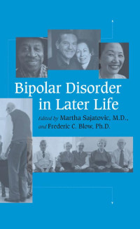 edited by Martha Sajatovic, M.D. & Frederic C. Blow, Ph.D. — Bipolar Disorder in Later Life