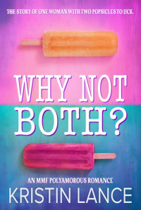 Kristin Lance — Why Not Both?: A Polyamorous MMF Romance (Two Popsicles Are Better Than One)
