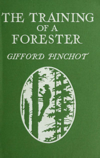 Gifford Pinchot — The Training of a Forester