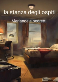 Mariangela Pedretti — La stanza degli ospiti