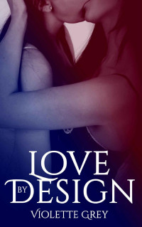 Violette Grey — Love by Design: A First-Time Office Lesbian Romance