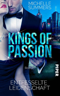 Michelle Summers — Australian Millionaires 01 - Kings of Passion - Entfesselte Leidenschaft