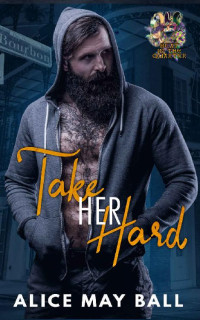 Alice May Ball [May Ball, Alice] — Take Her Hard (Heat in the Quarter #2)