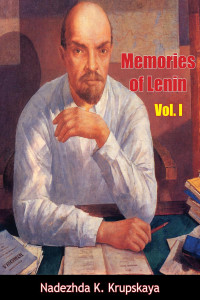 Nadezhda K. Krupskaya (Author), Eric Verney (Translator) — Memories of Lenin Vol. I