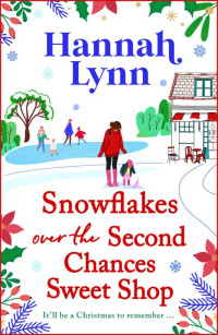 Hannah Lynn — Snowflakes Over the Second Chances Sweet Shop (The Holly Berry Sweet Shop Series)