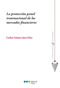 Gmez Jara Dez, Carlos; — La proteccin penal transnacional de los mercados financieros.