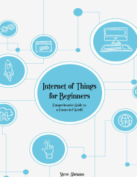 Abrams, Steve — Internet of Things for Beginners: Comprehensive Guide to a Connected World