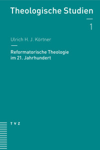 Ulrich H. J. Körtner — Reformatorische Theologie im 21. Jahrhundert