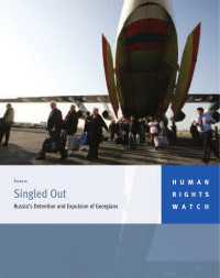 Human Rights Watch — Singled Out; Russia's Detention and Expulsion of Georgians (2007)