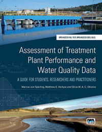 Marcos von Sperling , Matthew E. Verbyla , Silvia M.A.C Oliveira — Assessment of Treatment Plant Performance and Water Quality Data: A Guide for Students, Researchers and Practitioners