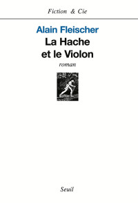 Alain Fleischer [Fleischer, Alain] — La Hache et le Violon