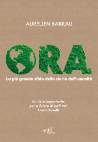 Aurélien Barrau — Ora. La più grande sfida della storia dell'umanità