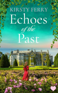 Kirsty Ferry — Echoes of the Past: A completely gripping and captivating historical timeslip romance (Cornish Secrets Book 1)