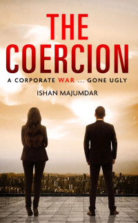 Ishan Majumdar — The Coercion: A Corporate War ... Gone Ugly