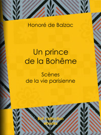 Honoré de Balzac — Un prince de la Bohême - Scènes de la vie parisienne