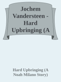 Jochem Vandersteen  —  Hard Upbringing (A Noah Milano Story)