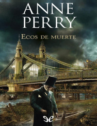 Anne Perry — Ecos De Muerte