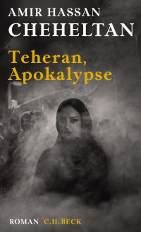 Amir Hassan Cheheltan — Teheran, Apokalypse