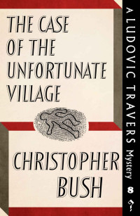 Christopher Bush — The Case of the Unfortunate Village: A Ludovic Travers Mystery