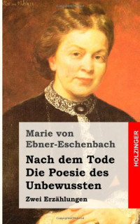 Ebner-Eschenbach, Marie Freifrau von — Die Poesie des Unbewussten