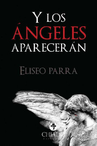 Eliseo Parra Tejeda — Y los ángeles aparecerán