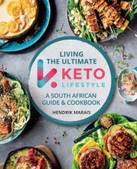 Hendrik Marais — Living the Ultimate Keto Lifestyle: A South African Guide and Cookbook