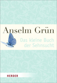 Grün, Anselm — Das kleine Buch der Sehnsucht