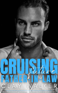 Clay Walker — Cruising Future Father-In-Law: A Taboo MM First-Time Age-Gap Romance