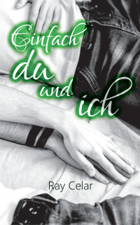 Celar, Ray — Einfach du und ich (German Edition)