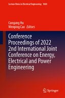 Cungang Hu, Wenping Cao, (eds.) — Lecture Notes in Engineering: Conference Proceedings of 2022 2nd International Joint Conference on Energy, Electrical and Power Engineering