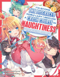 Fukada Sametarou — I'm Giving the Disgraced Noble Lady I Rescued a Crash Course in Naughtiness: Volume 1 [Complete]