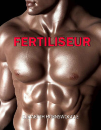 Elizabeth Hornswoggle — Fertiliseur