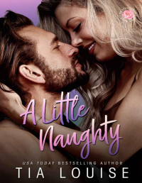 Tia Louise — A Little Naughty: A small-town, marriage of convenience romance. (Be Still)