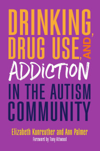 Elizabeth Kunreuther & Ann Palmer — Drinking, Drug Use, and Addiction in the Autism Community