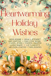 Anna Adams & Melinda Curtis & Liz Flaherty & Cheryl Harper & Tara Randel & Leigh Riker & Carol Ross & Anna J Stewart & Amy Vastine & Cari Lynn Webb — Heartwarming Holiday Wishes: A 10 Story Collection from Heartwarming Christmas Town