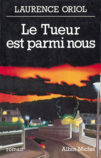 Laurence Oriol [Oriol, Laurence] — Le tueur est parmi nous