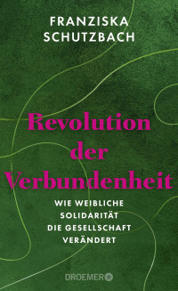 Franziska Schutzbach — Revolution der Verbundenheit