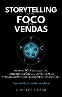 Charles Cezar — STORYTELLING COM FOCO EM VENDAS: MÉTODO PCIS REVELA COMO CONTAR HISTÓRIAS QUE VENDEM DE VERDADE, SEM FRESCURAS E SEM BANCAR O "GURU"