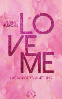 Amber Ambrose — Love me - Like nobody's watching: SM Beziehung, Leidenschaftlich, Dom/sub