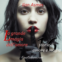 Ilan Asmes — La grande magia dell'amore - 16 racconti di amore e magia