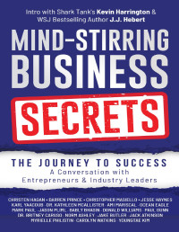 Hagan, C. — Mind-Stirring Business Secrets: The Journey to Success: A Conversation with Entrepreneurs & Industry Leaders