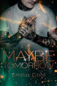 Emilia Cole — Maybe Tomorrow (Maybe-Reihe 2) (German Edition)