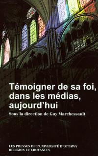 Guy Marchessault — Témoigner de sa foi, dans les médias, aujourd'hui