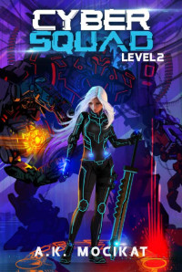A. K. Mocikat — Cyber Squad - Level 2: A LitRPG/Gamelit Adventure