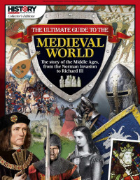 The Ultimate Guide to the Medieval World — History Revealed Collector's Edition